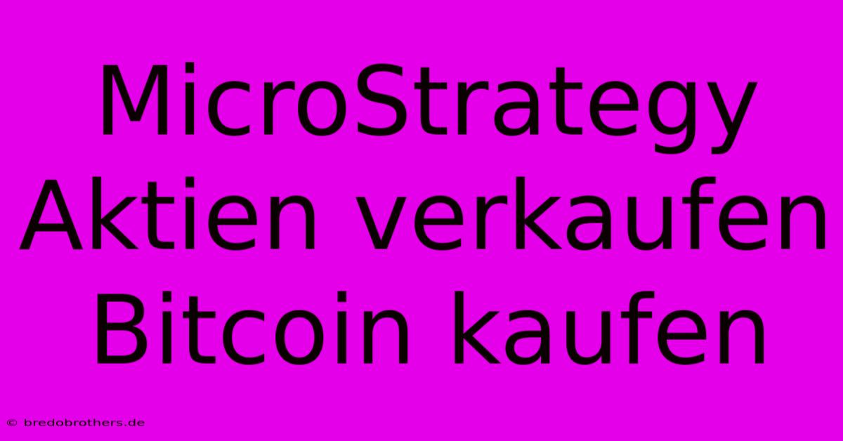 MicroStrategy Aktien Verkaufen Bitcoin Kaufen