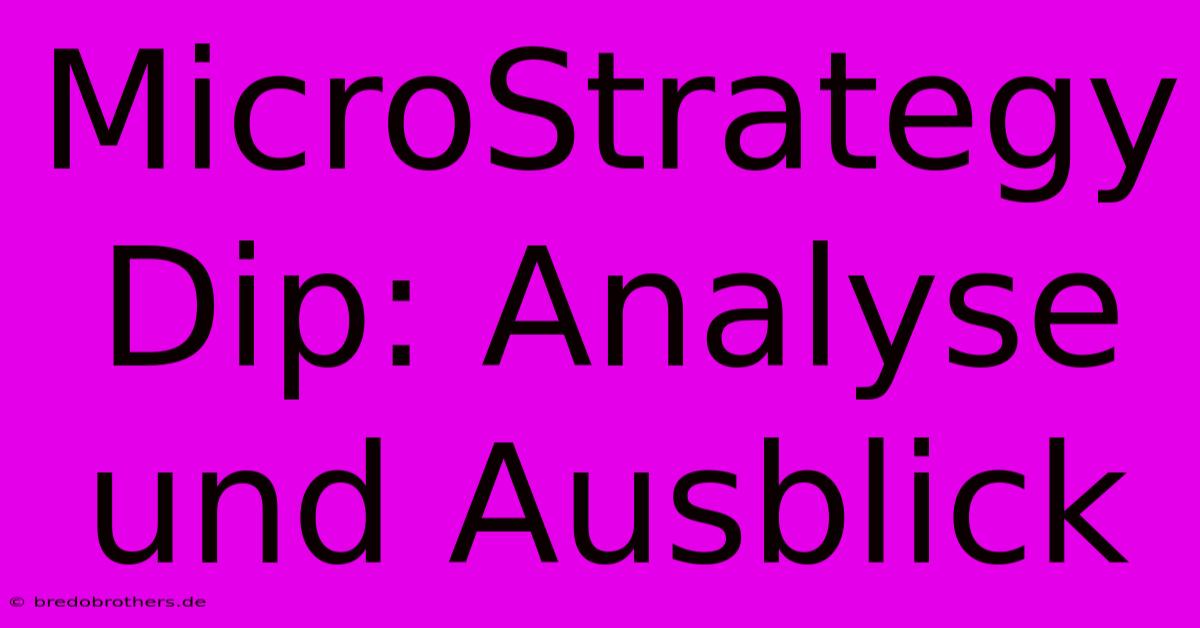 MicroStrategy Dip: Analyse Und Ausblick