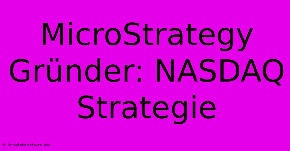 MicroStrategy Gründer: NASDAQ Strategie