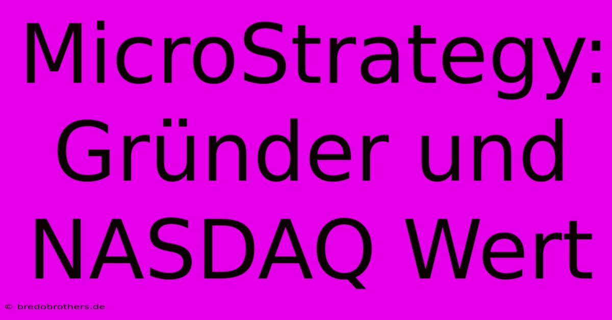 MicroStrategy: Gründer Und NASDAQ Wert