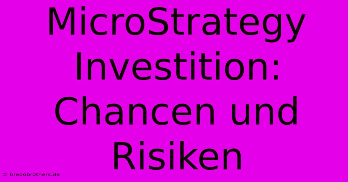 MicroStrategy Investition: Chancen Und Risiken