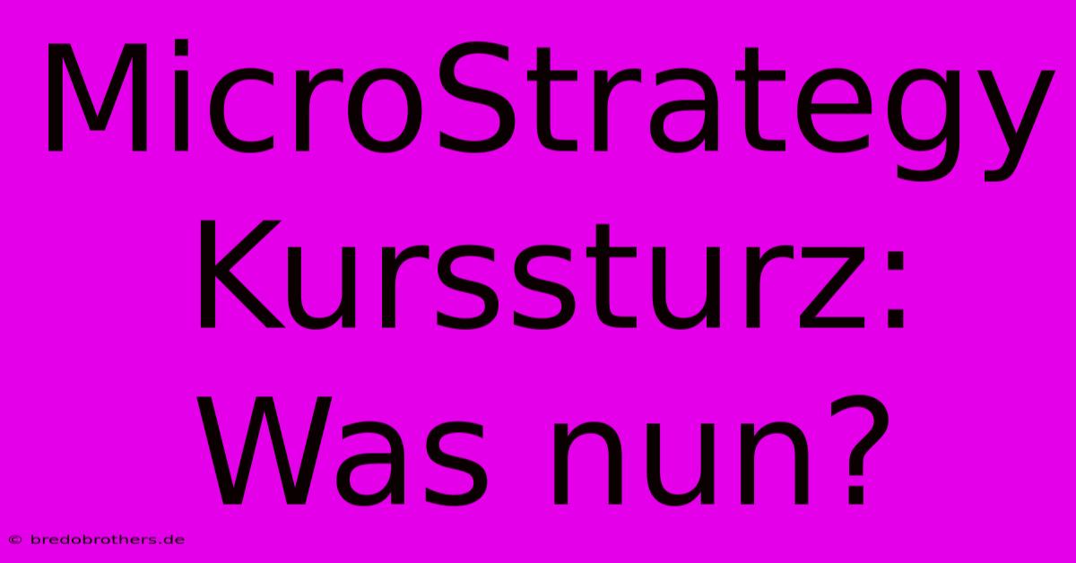 MicroStrategy Kurssturz: Was Nun?