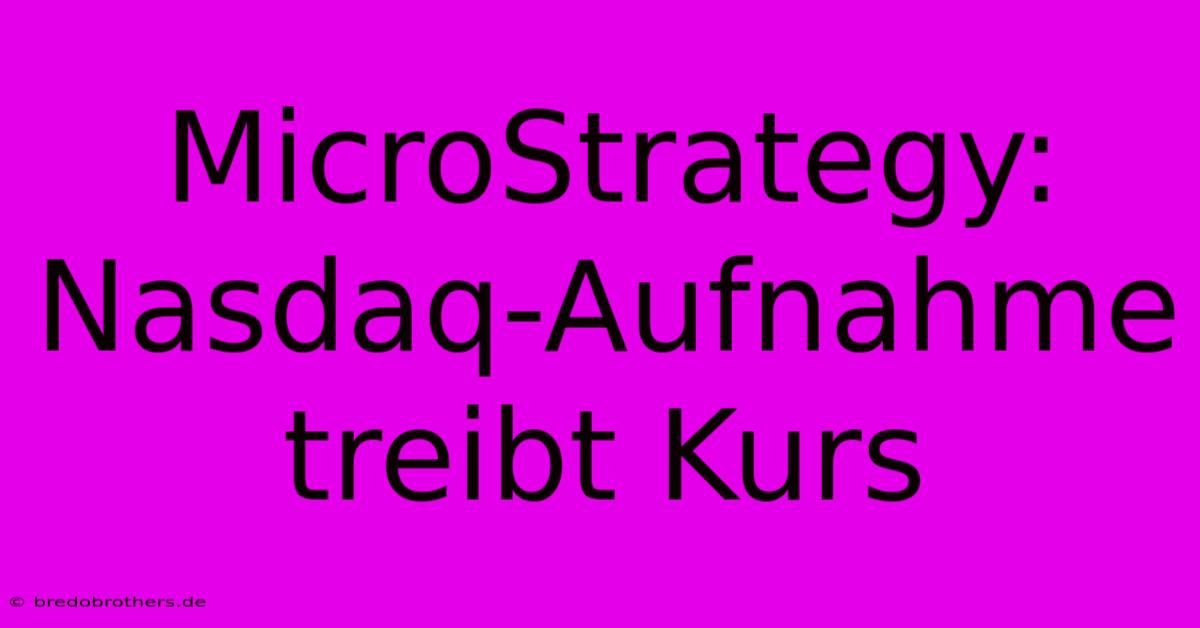 MicroStrategy: Nasdaq-Aufnahme Treibt Kurs