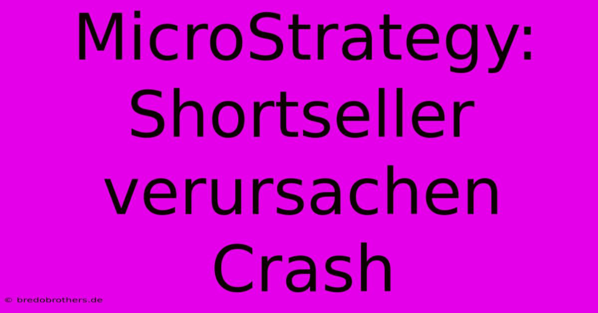 MicroStrategy: Shortseller Verursachen Crash