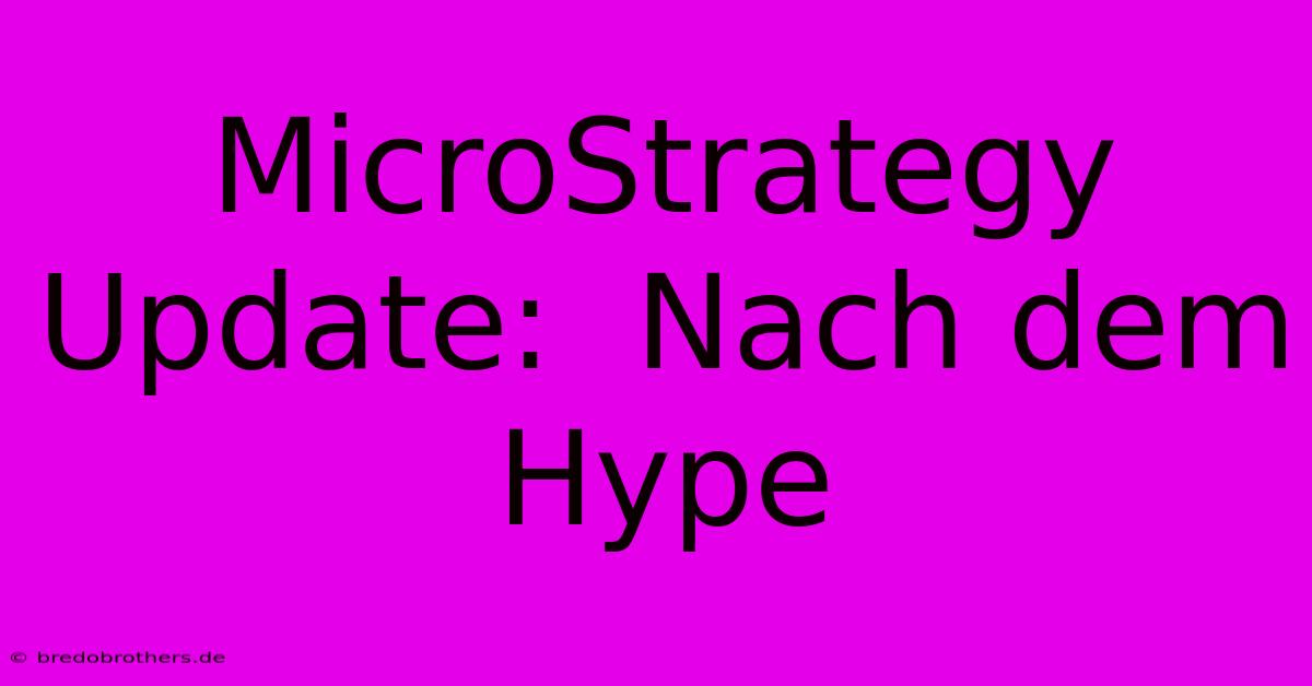 MicroStrategy Update:  Nach Dem Hype