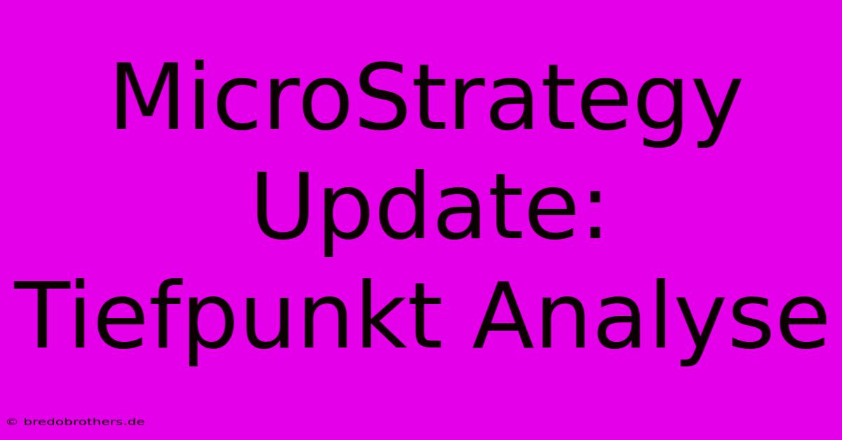 MicroStrategy Update: Tiefpunkt Analyse