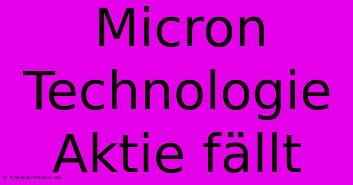 Micron Technologie Aktie Fällt