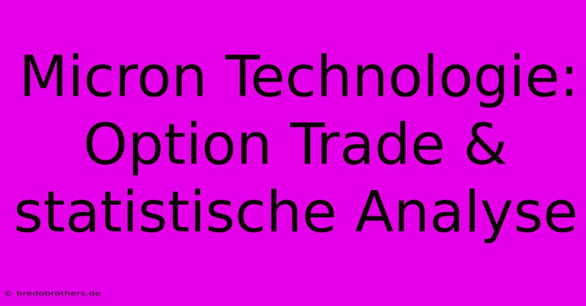 Micron Technologie: Option Trade & Statistische Analyse