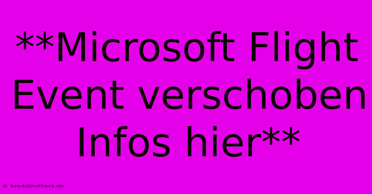 **Microsoft Flight Event Verschoben Infos Hier**