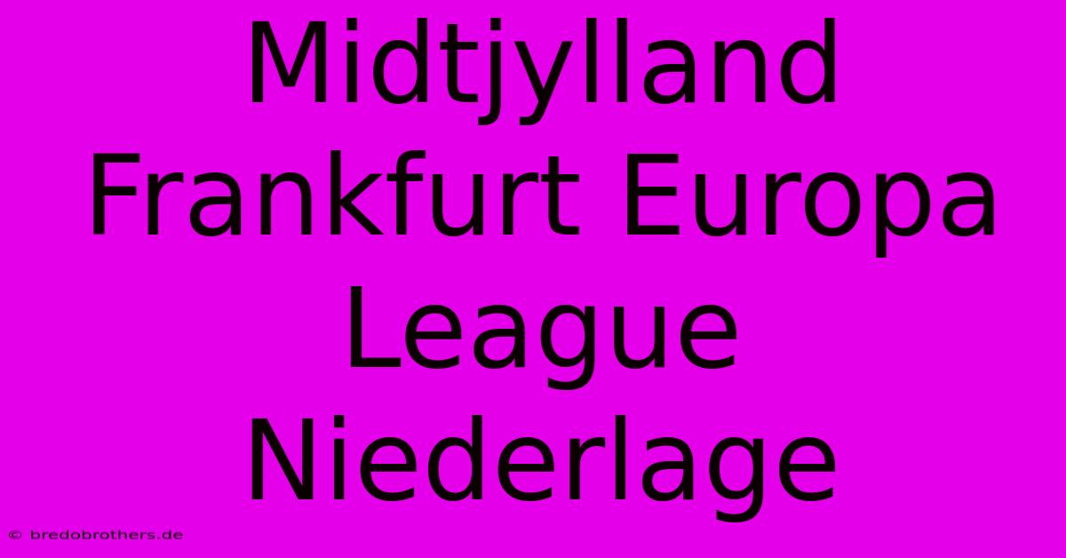 Midtjylland Frankfurt Europa League Niederlage