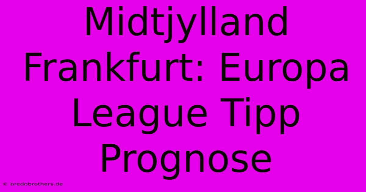 Midtjylland Frankfurt: Europa League Tipp Prognose