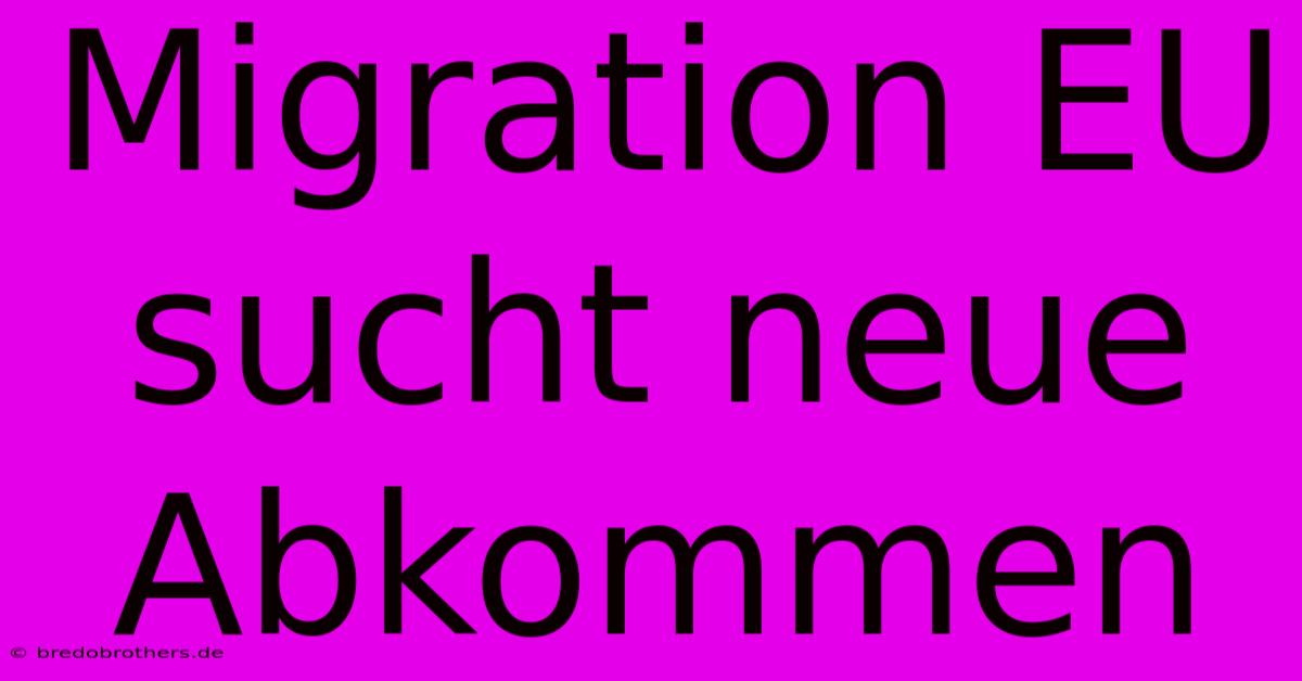 Migration EU Sucht Neue Abkommen