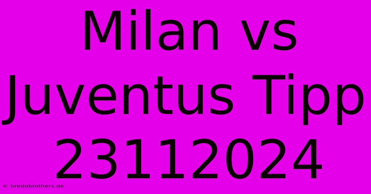 Milan Vs Juventus Tipp 23112024