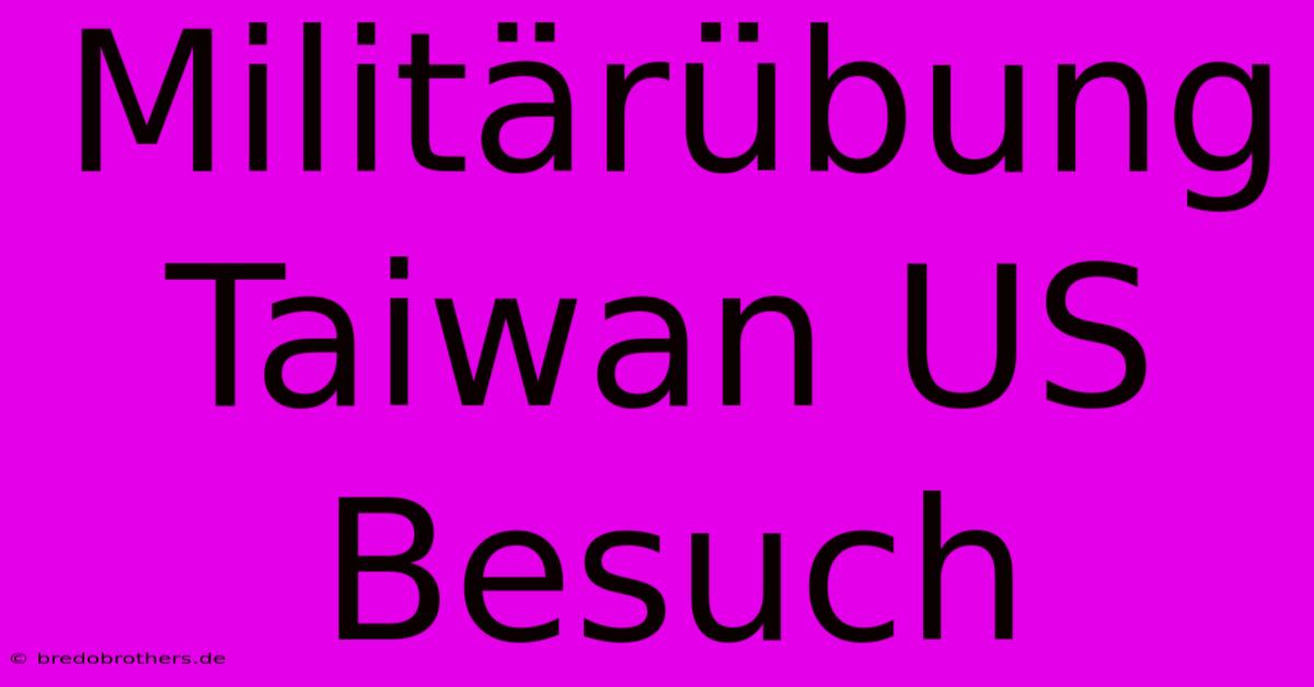 Militärübung Taiwan US Besuch