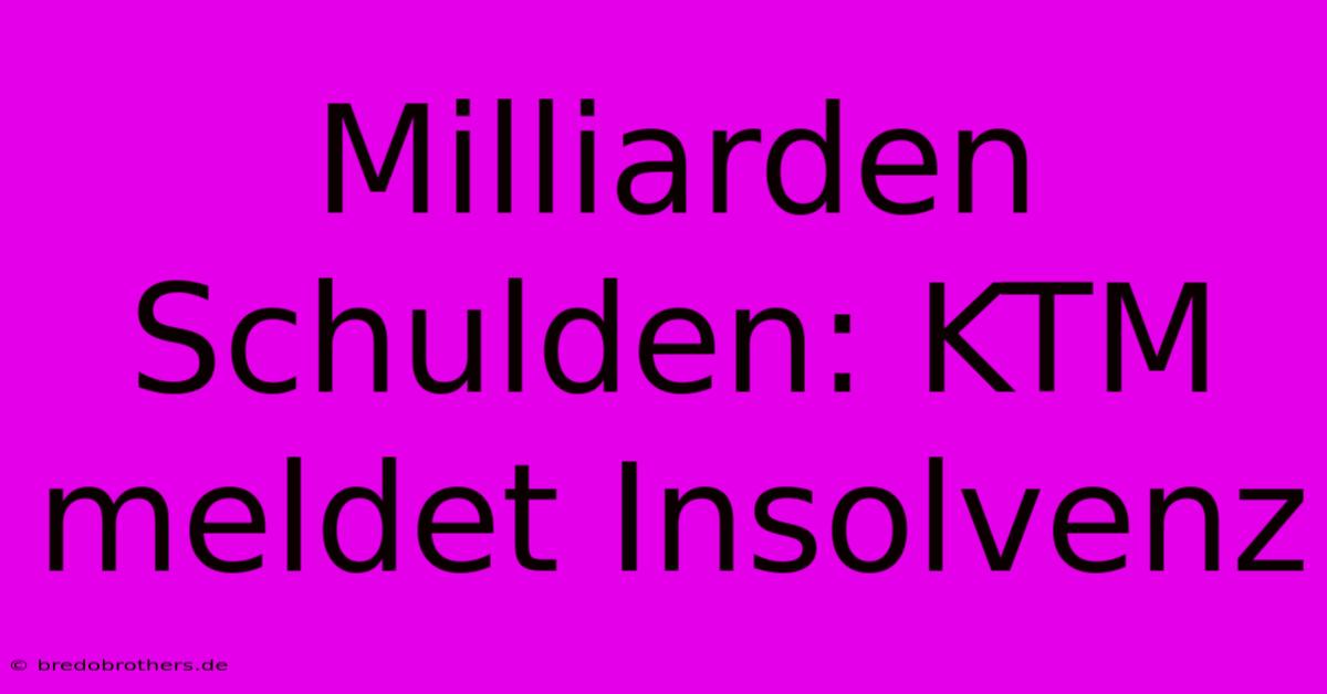 Milliarden Schulden: KTM Meldet Insolvenz