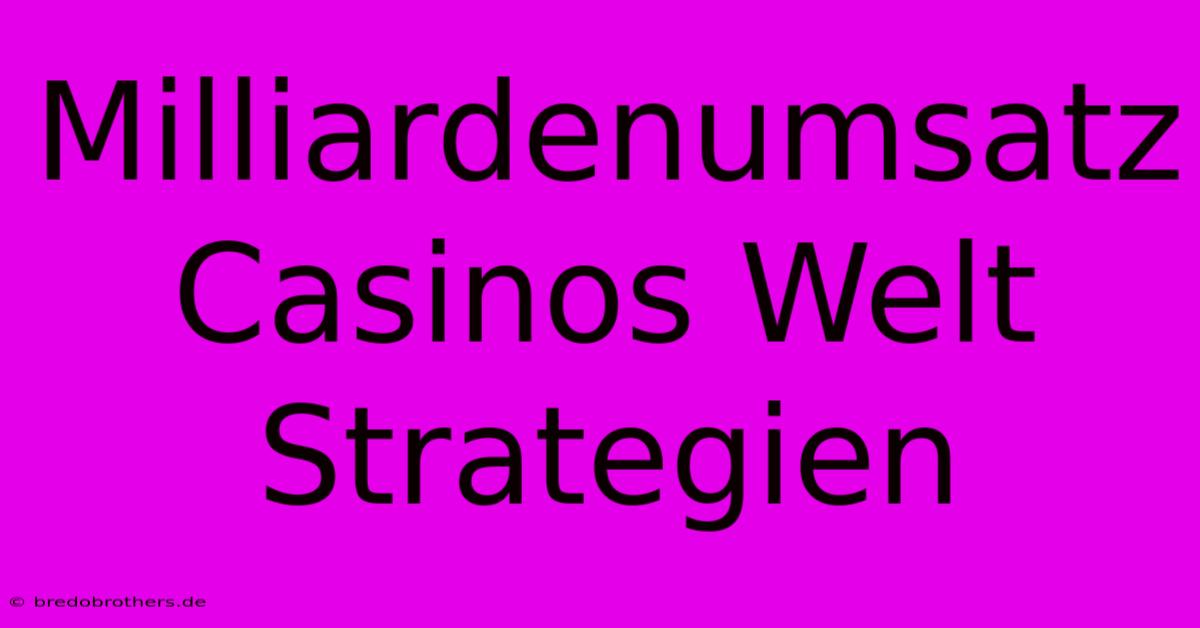 Milliardenumsatz Casinos Welt Strategien