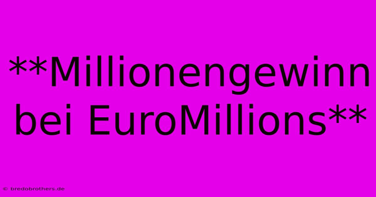 **Millionengewinn Bei EuroMillions**