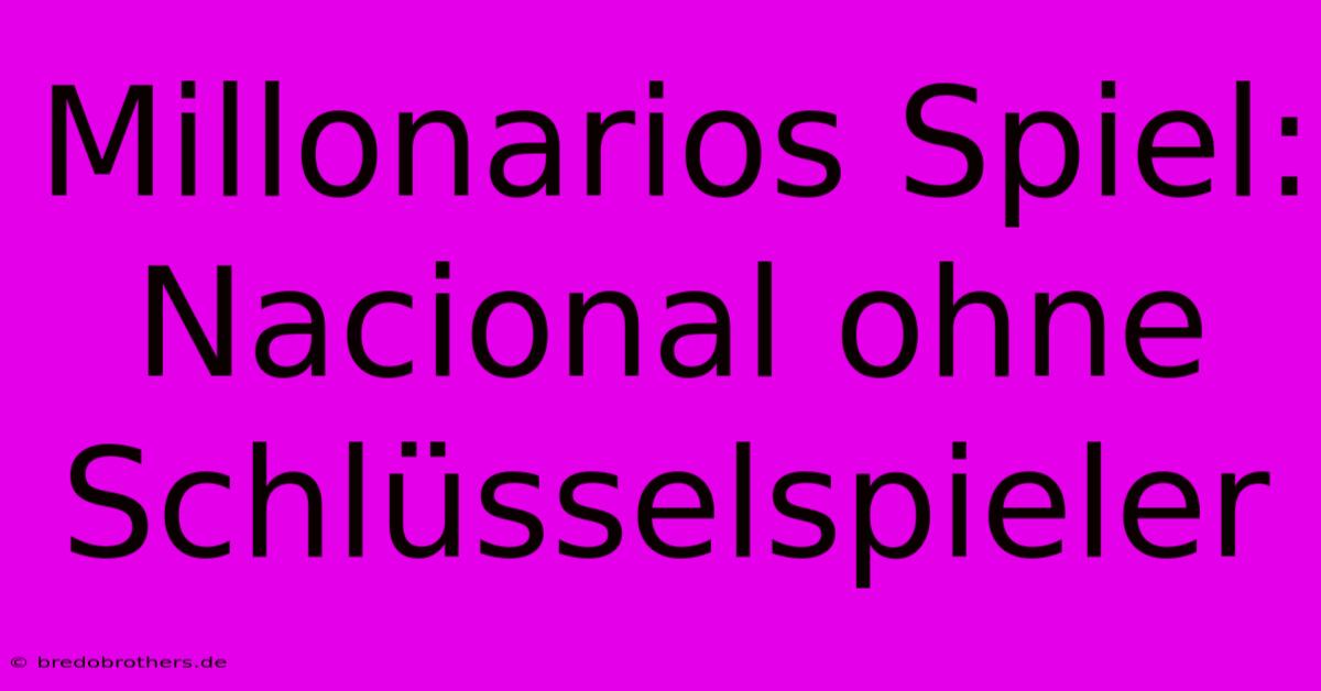 Millonarios Spiel:  Nacional Ohne Schlüsselspieler