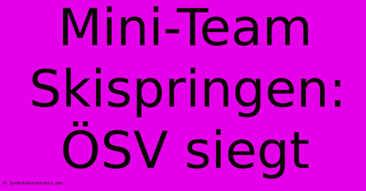 Mini-Team Skispringen: ÖSV Siegt