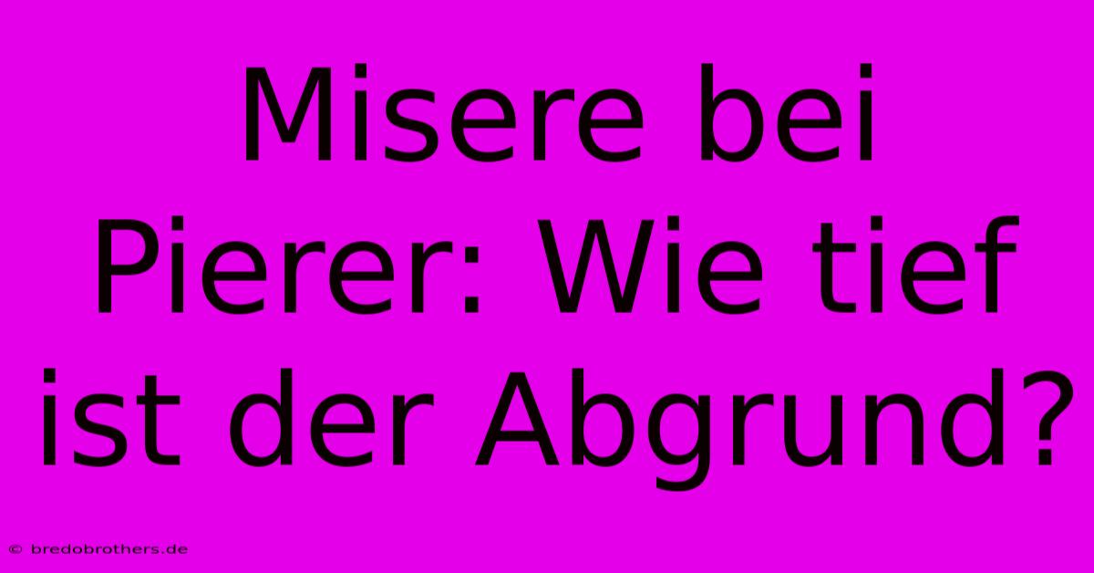 Misere Bei Pierer: Wie Tief Ist Der Abgrund?