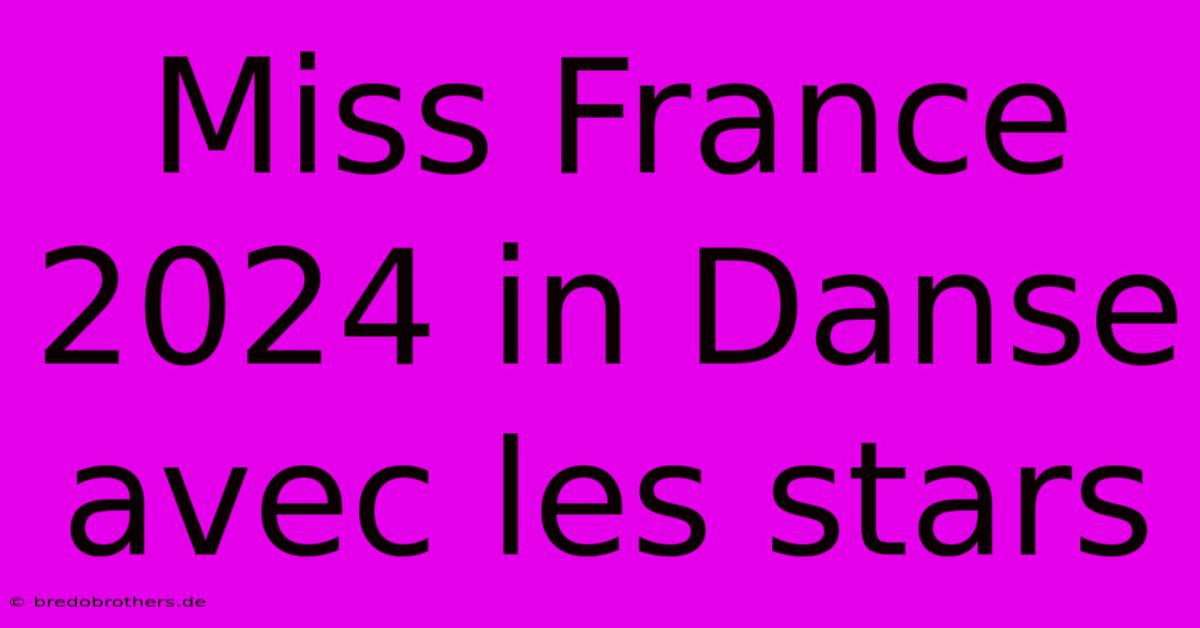 Miss France 2024 In Danse Avec Les Stars