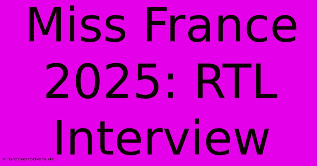 Miss France 2025: RTL Interview