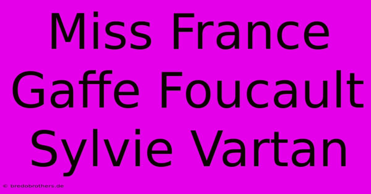 Miss France Gaffe Foucault Sylvie Vartan