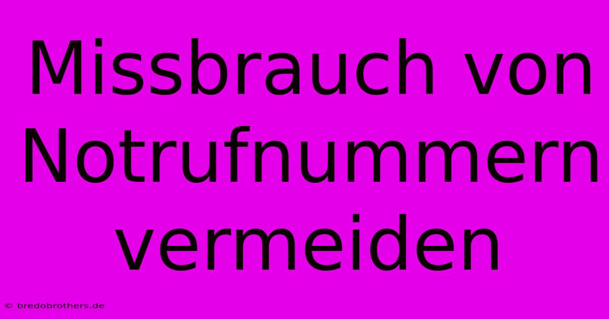 Missbrauch Von Notrufnummern Vermeiden