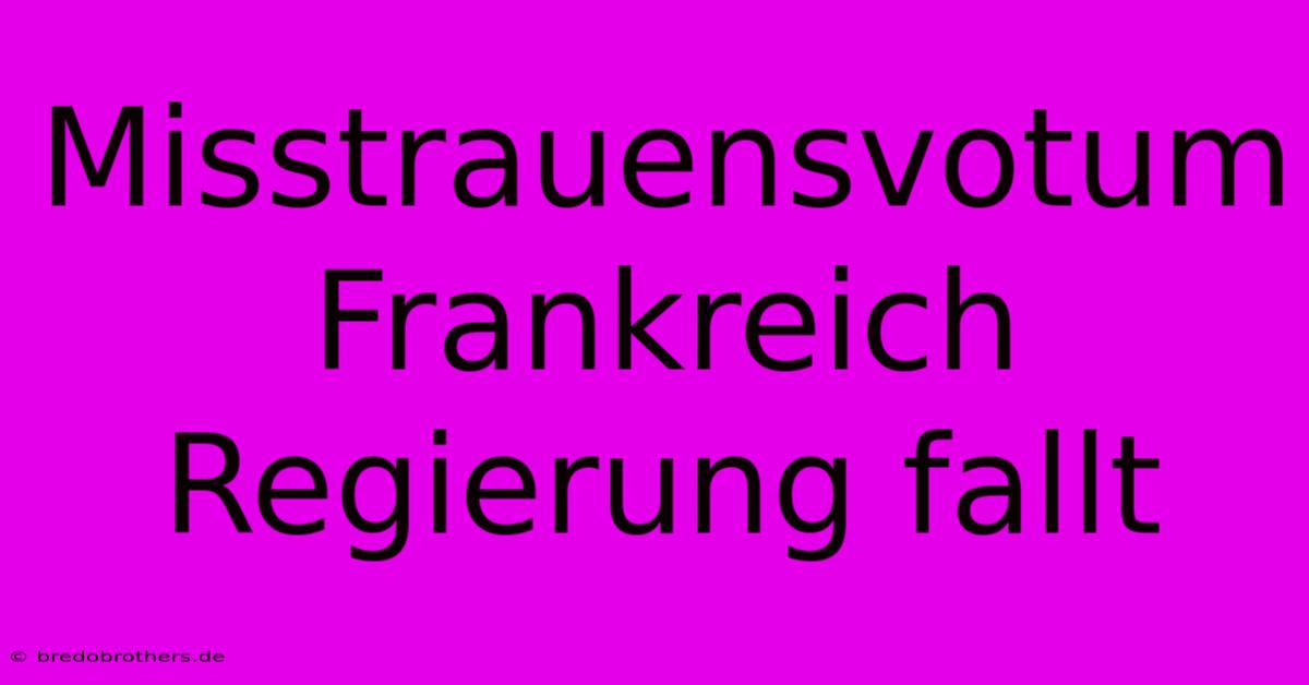 Misstrauensvotum Frankreich Regierung Fallt