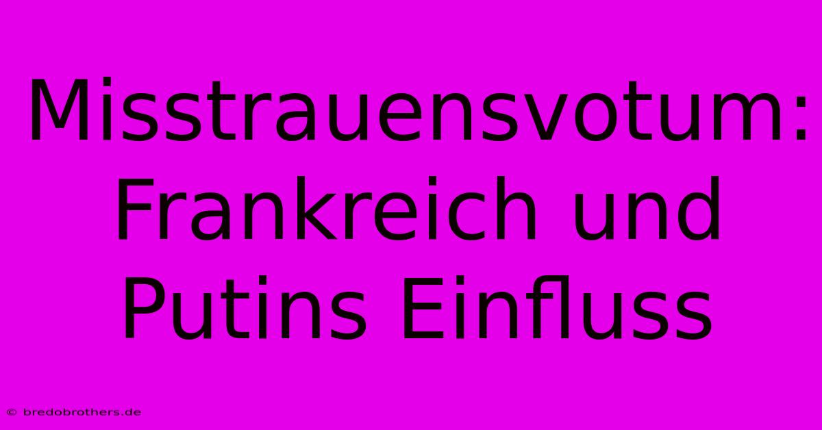 Misstrauensvotum: Frankreich Und Putins Einfluss