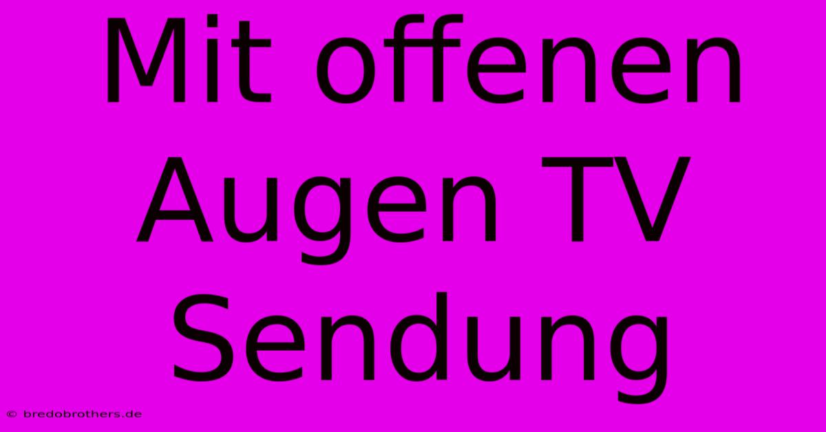 Mit Offenen Augen TV Sendung