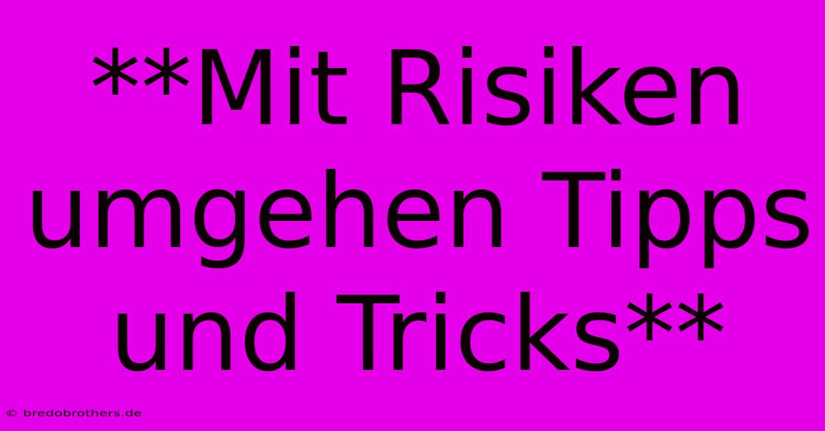 **Mit Risiken Umgehen Tipps Und Tricks**