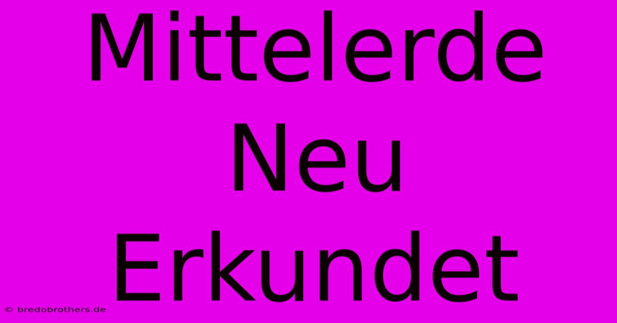 Mittelerde Neu Erkundet