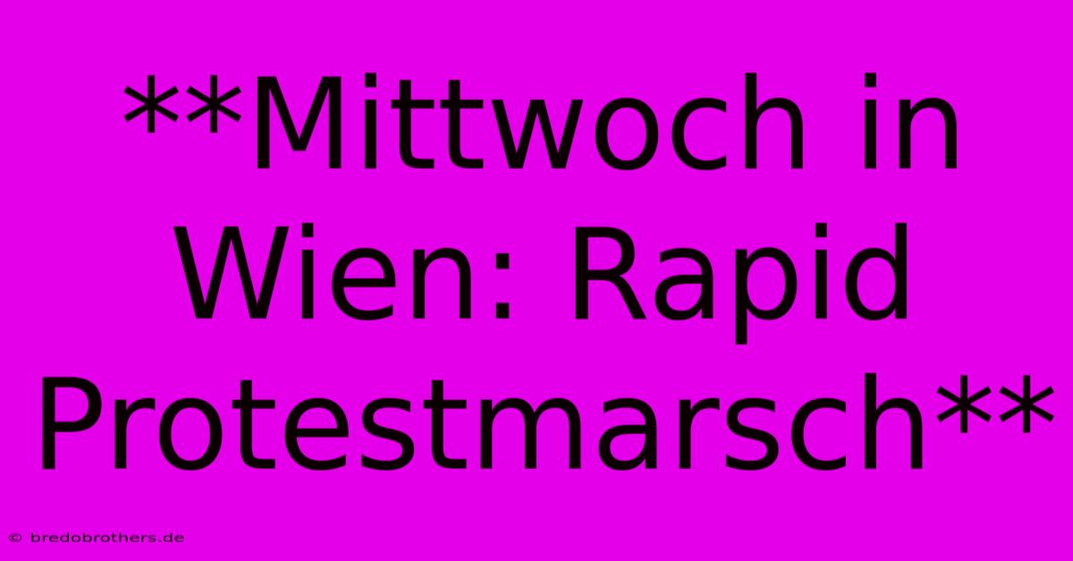 **Mittwoch In Wien: Rapid Protestmarsch**