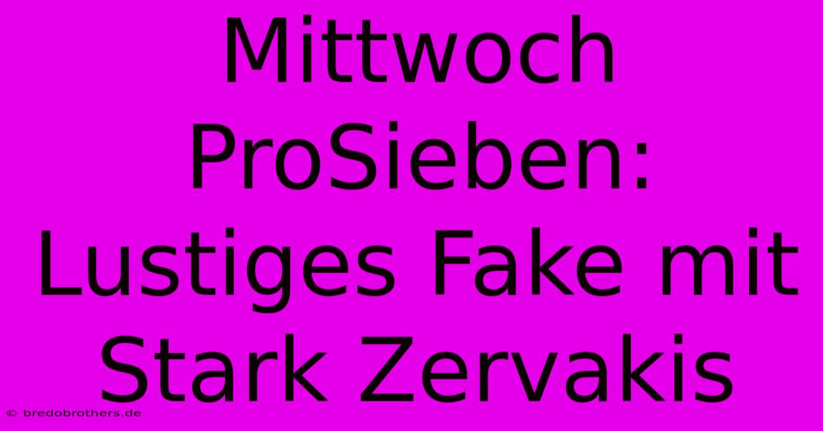 Mittwoch ProSieben:  Lustiges Fake Mit Stark Zervakis