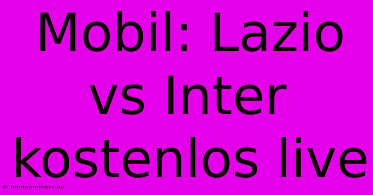 Mobil: Lazio Vs Inter Kostenlos Live