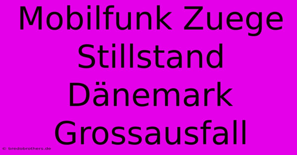 Mobilfunk Zuege Stillstand Dänemark Grossausfall