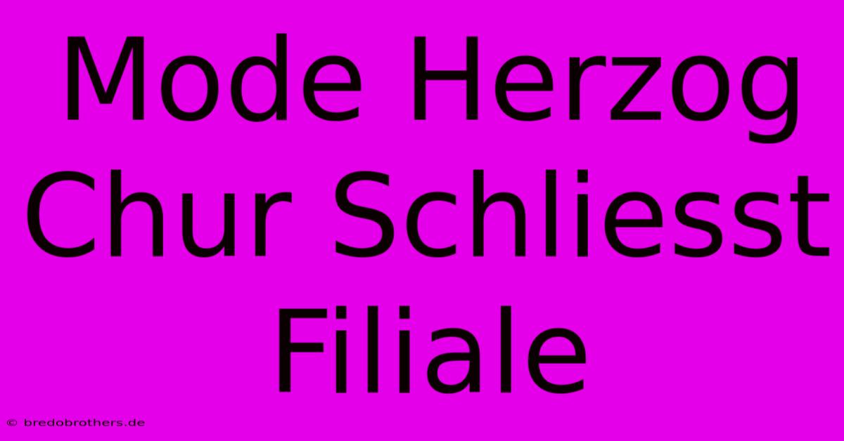 Mode Herzog Chur Schliesst Filiale