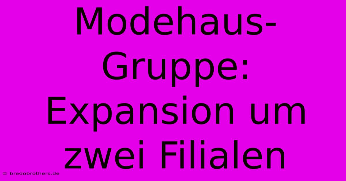 Modehaus-Gruppe: Expansion Um Zwei Filialen