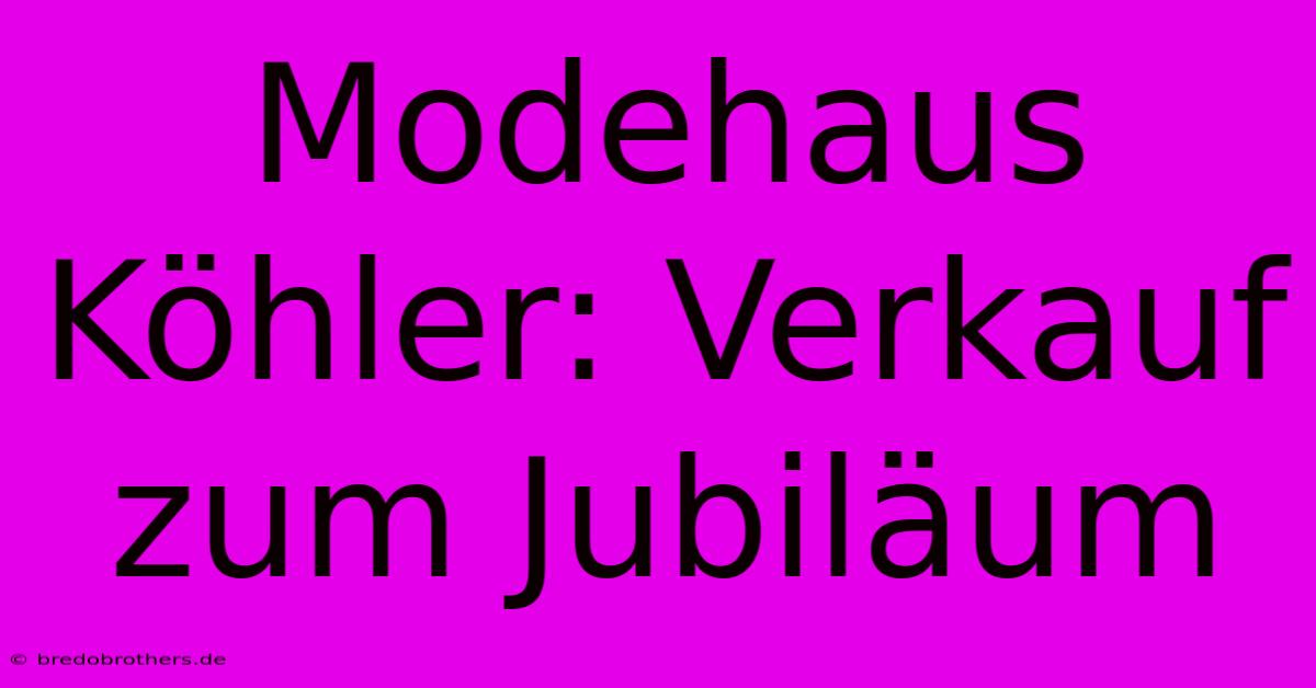 Modehaus Köhler: Verkauf Zum Jubiläum