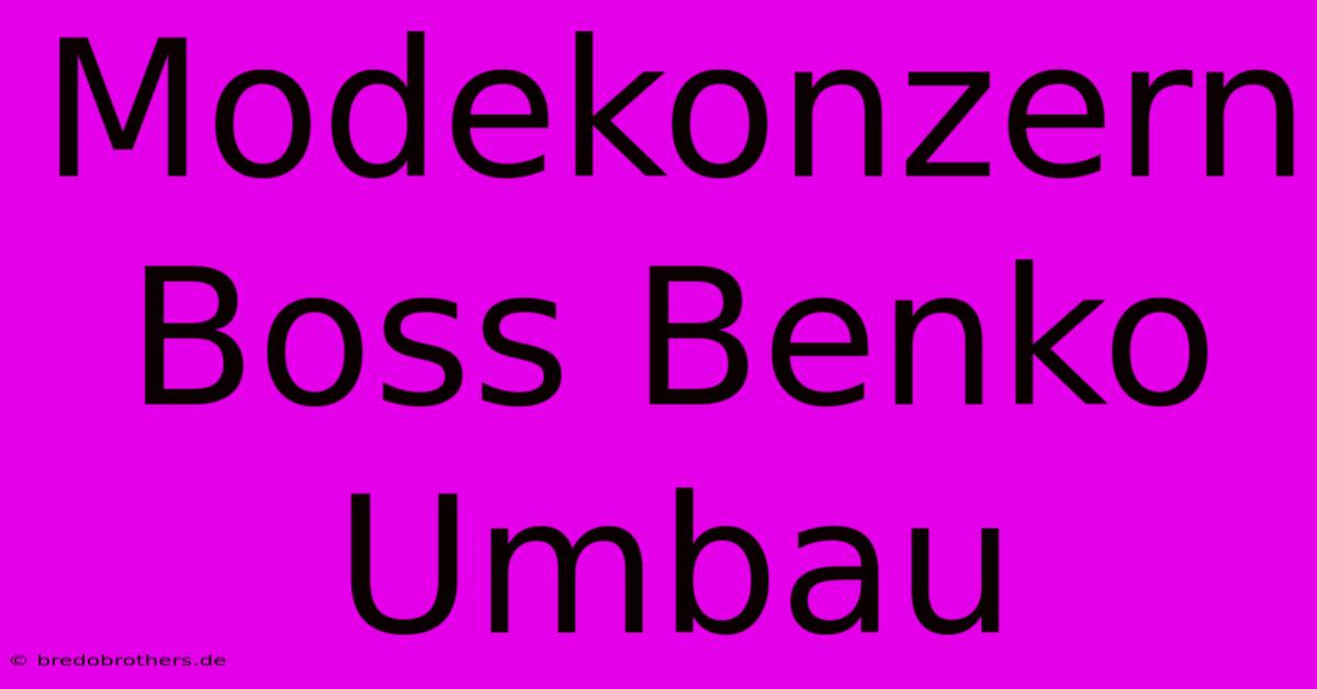 Modekonzern Boss Benko Umbau