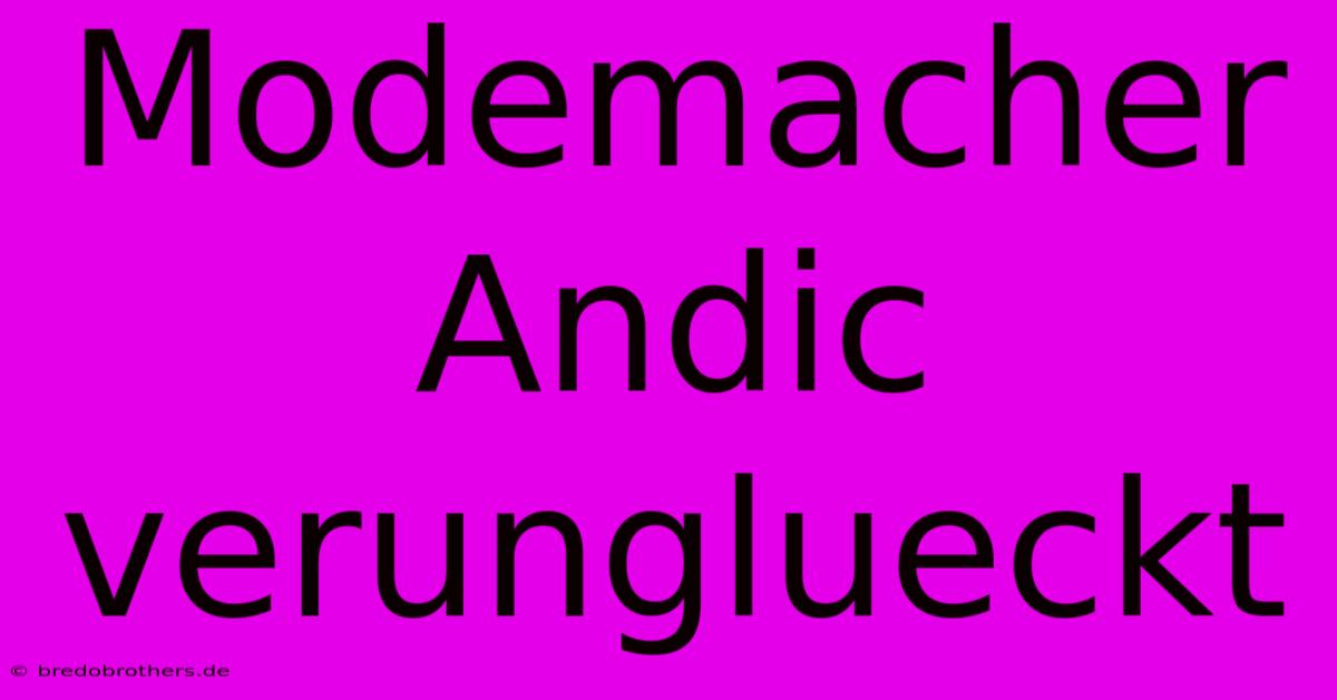 Modemacher Andic Verunglueckt