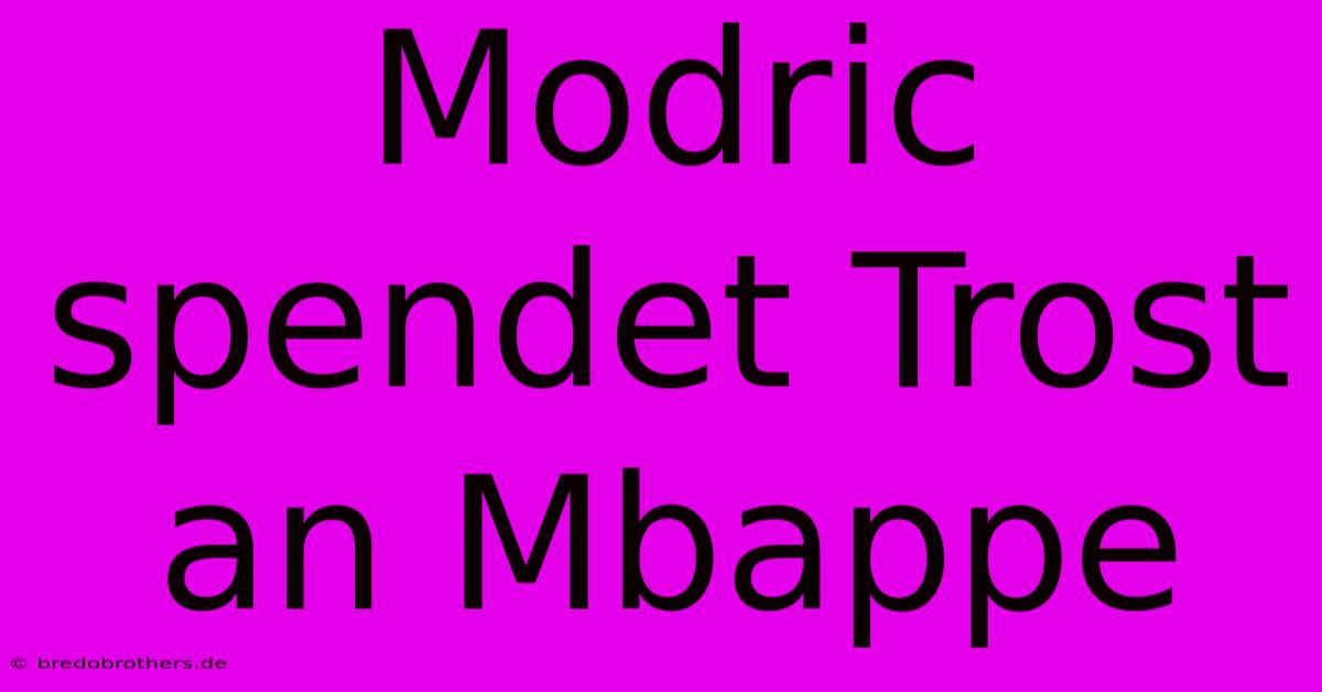 Modric Spendet Trost An Mbappe