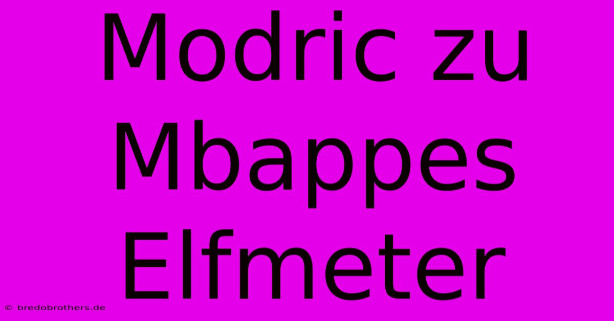 Modric Zu Mbappes Elfmeter