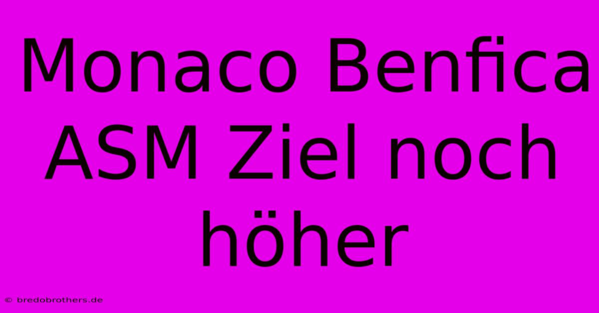 Monaco Benfica ASM Ziel Noch Höher