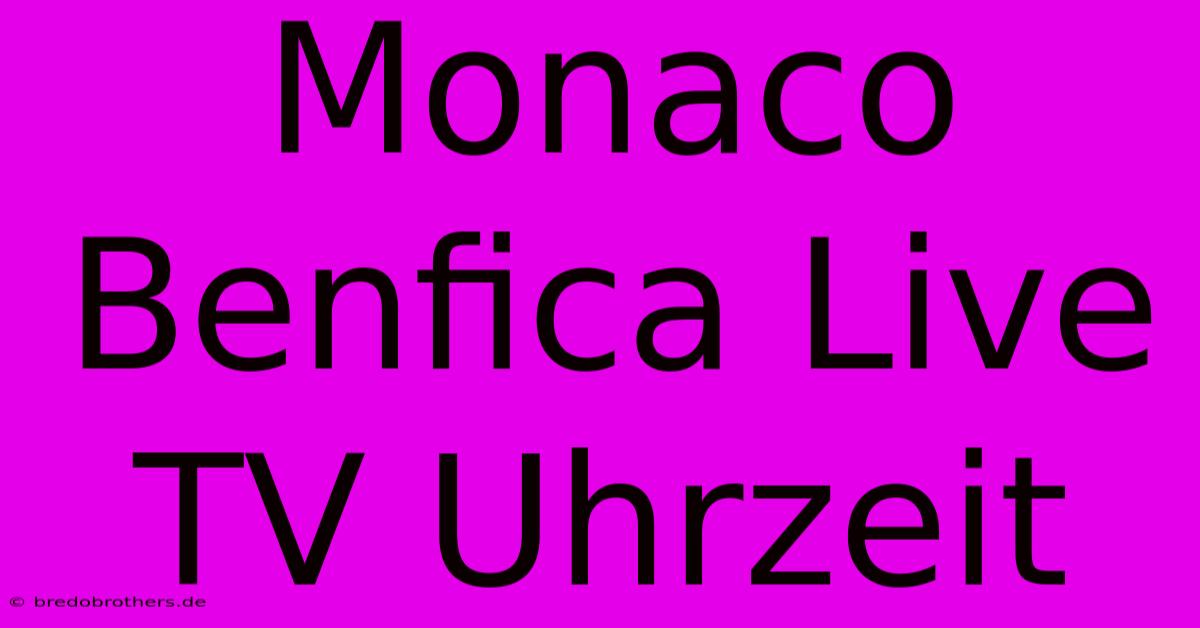 Monaco Benfica Live TV Uhrzeit