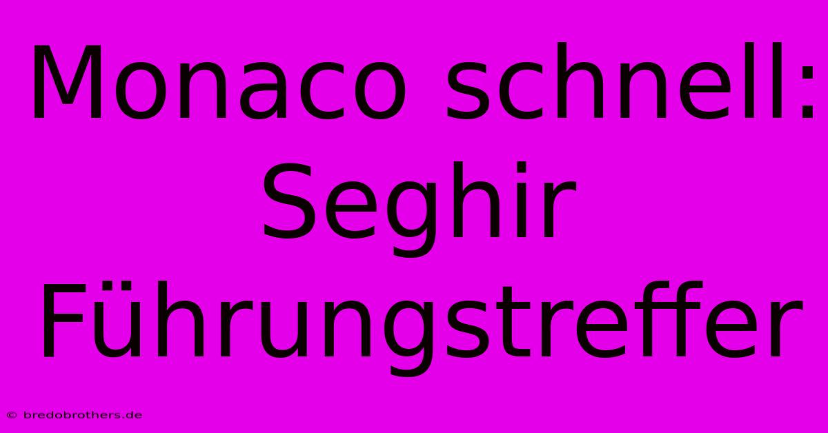 Monaco Schnell: Seghir Führungstreffer