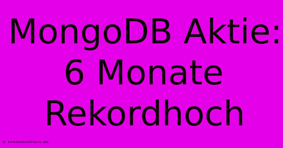 MongoDB Aktie: 6 Monate Rekordhoch