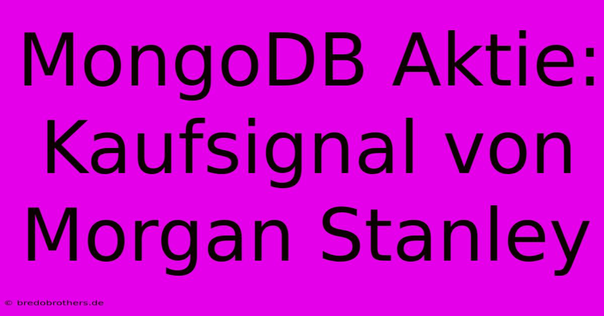 MongoDB Aktie: Kaufsignal Von Morgan Stanley