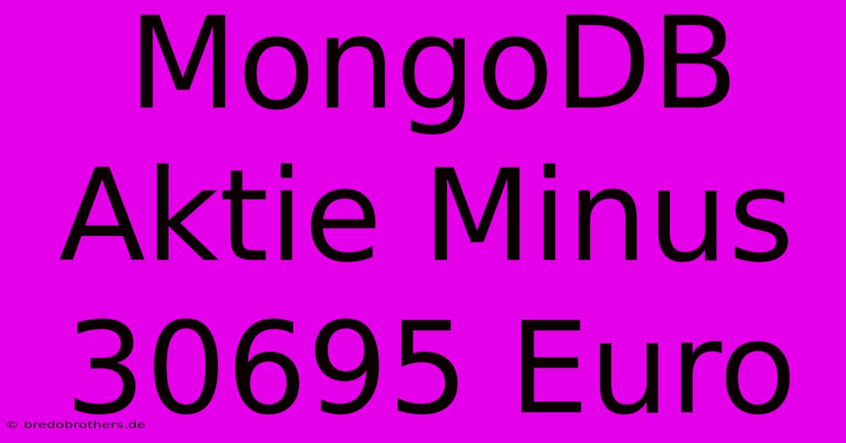 MongoDB Aktie Minus 30695 Euro